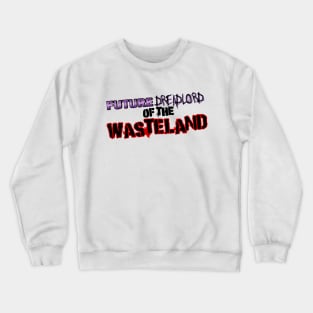 Future Dreadlord of the Wasteland Crewneck Sweatshirt